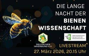 Illustration einer Biene vor dunklem Hintergrund mit Text 'DIE LANGE NACHT DER BIENENWISSENSCHAFT' und Logos des Deutschen Imkerbundes e.V. sowie der Arbeitsgemeinschaft der Institute für Bienenforschung e.V., dazu Angaben zum Livestream am 27. März 2026,